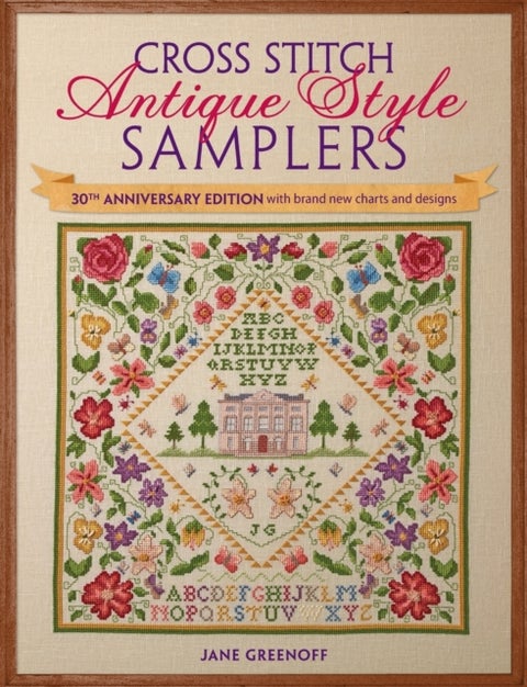 Cross Stitch Antique Style Samplers - 30th Anniversary Edition with Brand New Charts and Designs