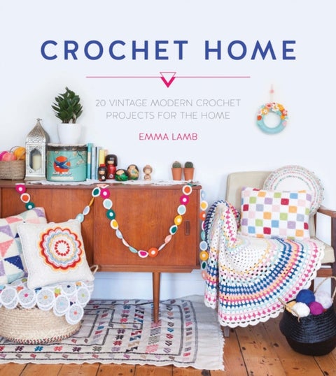 Crochet Home - 20 Vintage Modern Crochet Projects for the Home