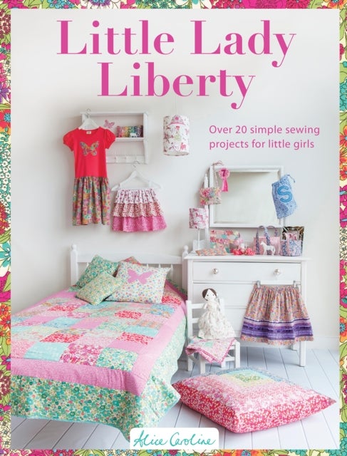 Sew Pretty for Little Girls - Over 20 Simple Sewing Projects for Little Girls