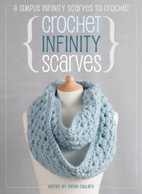 Crochet Infinity Scarves - 8 Simple Infinity Scarves to Crochet