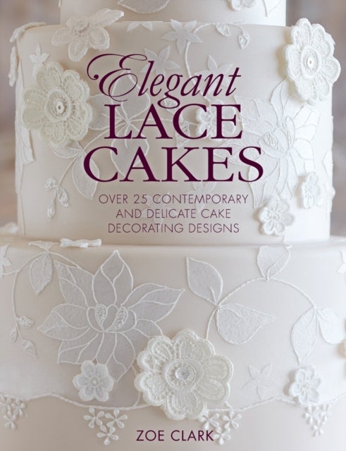 Elegant Lace Cakes - Over 25 Contemporary and Delicate Cake Decorating Designs