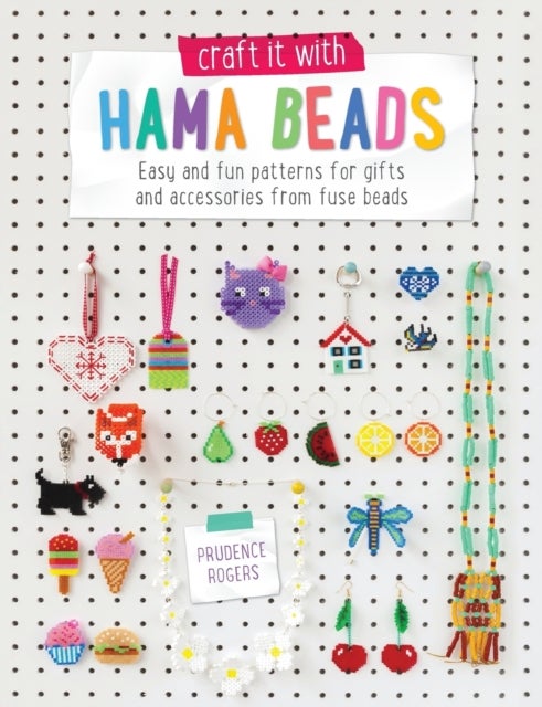 Craft it with Perler Beads - Easy and Fun Patterns for Gifts and Accessories from Fuse Beads