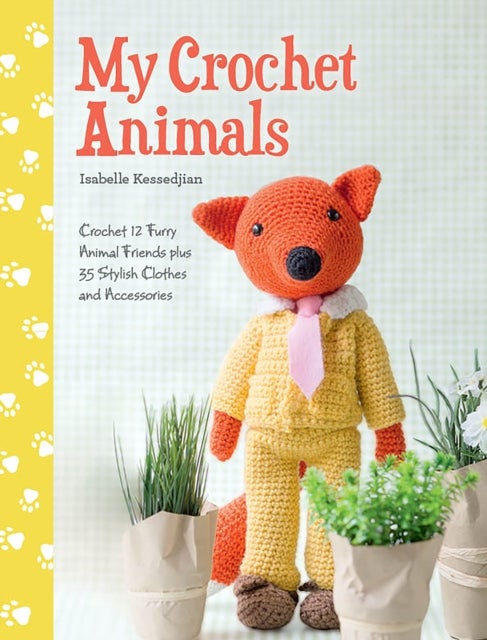 My Crochet Animals - Crochet 12 Furry Animal Friends Plus 35 Stylish Clothes and Accessories