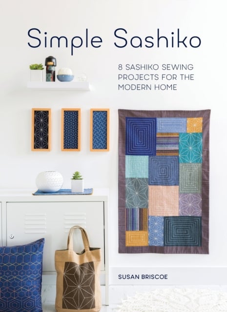 Simple Sashiko - 8 Sashiko Sewing Projects for the Modern Home