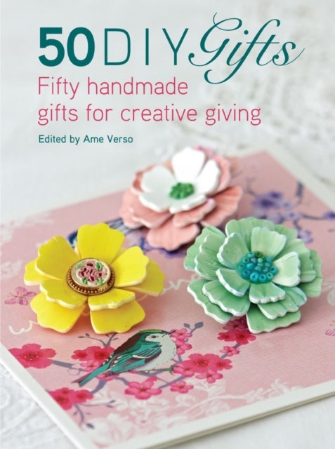 50 DIY Gifts - Fifty Handmade Gifts for Creative Giving