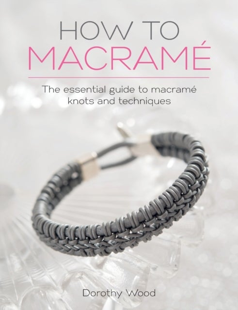 How to Macrame - The Essential Guide to Macrame Knots and Techniques