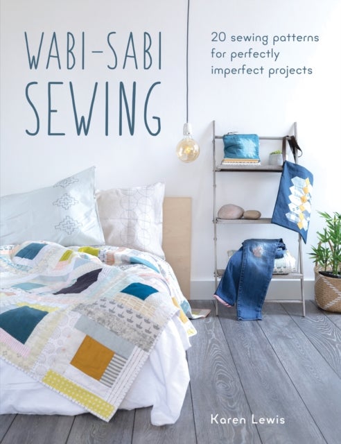 Wabi-Sabi Sewing - 20 Sewing Patterns for Perfectly Imperfect Projects
