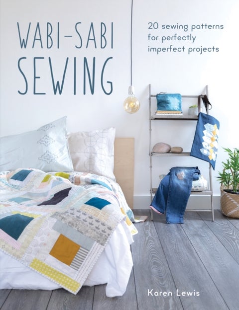Wabi-Sabi Sewing - 20 Sewing Patterns for Perfectly Imperfect Projects