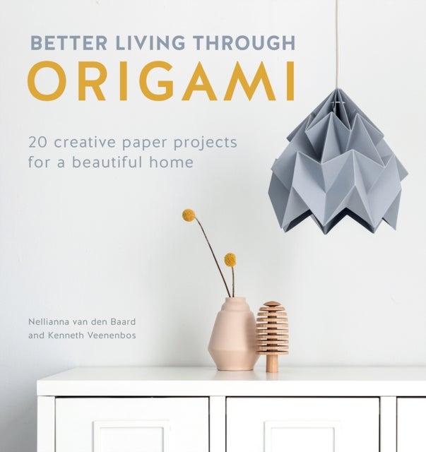 Better Living Through Origami - 20 Creative Paper Projects for a Beautiful Home