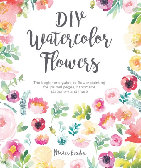 DIY Watercolor Flowers - The Beginner’s Guide to Flower Painting for Journal Pages, Handmade Stationery and More