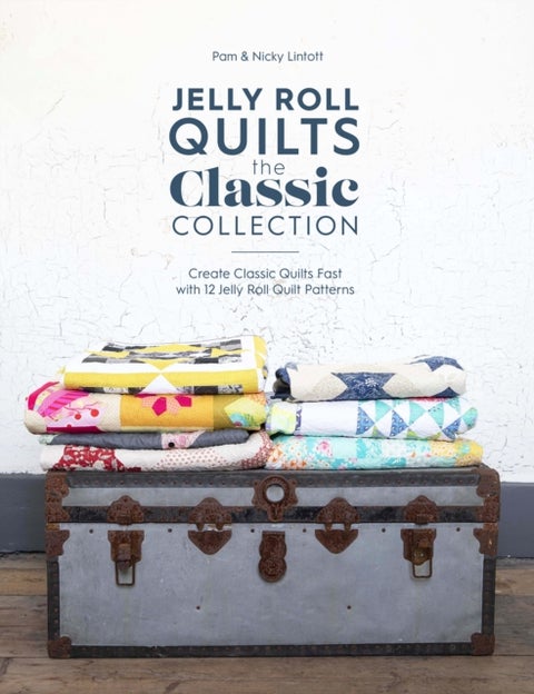 Jelly Roll Quilts: the Classic Collection - Create Classic Quilts Fast with 12 Jelly Roll Quilt Patterns