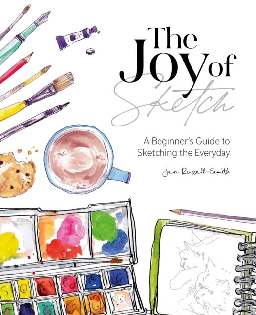 The Joy of Sketch - A Beginner’s Guide to Sketching the Everyday