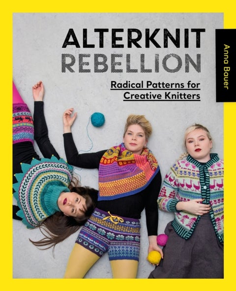 Alterknit Rebellion - Radical Patterns for Creative Knitters