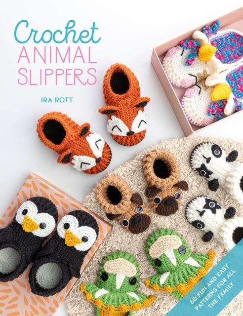 Crochet Animal Slippers - 60 Fun and Easy Patterns for All the Family
