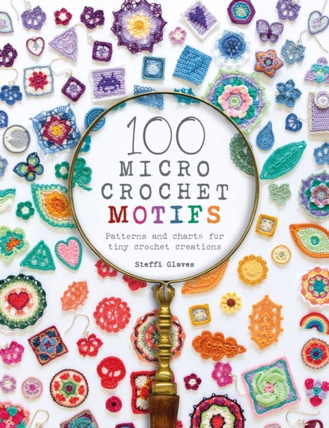 100 Micro Crochet Motifs - Patterns and Charts for Tiny Crochet Creations