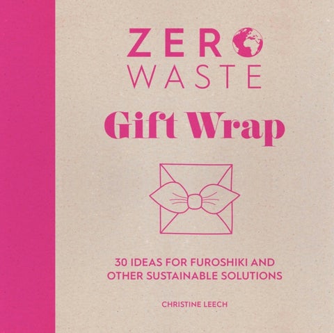 Zero Waste: Gift Wrap - 30 Ideas for Furoshiki and Other Sustainable Solutions