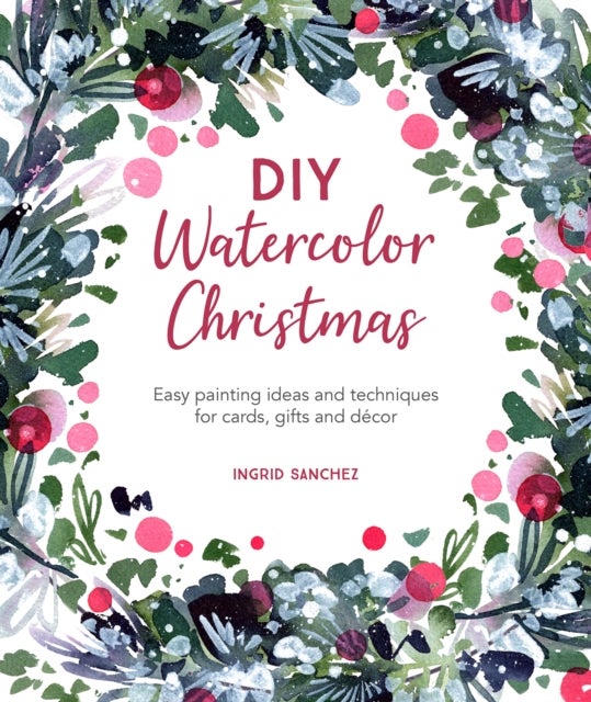 DIY Watercolor Christmas - Easy Painting Ideas and Techniques for Cards, Gifts and DeCOR