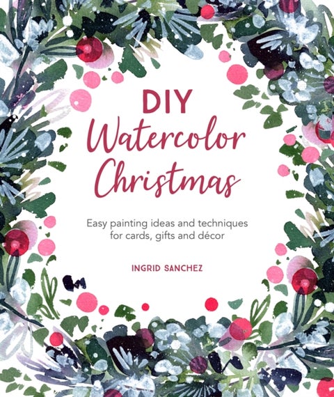 DIY Watercolor Christmas - Easy Painting Ideas and Techniques for Cards, Gifts and DeCOR