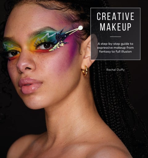 Creative Makeup - A Step-by-Step Guide to Expressive Makeup from Fantasy to Full Illusion
