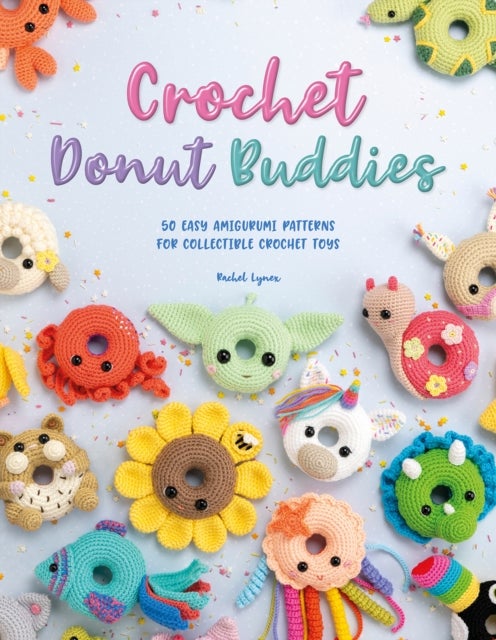 Crochet Donut Buddies - 50 Easy Amigurumi Patterns for Collectible Crochet Toys
