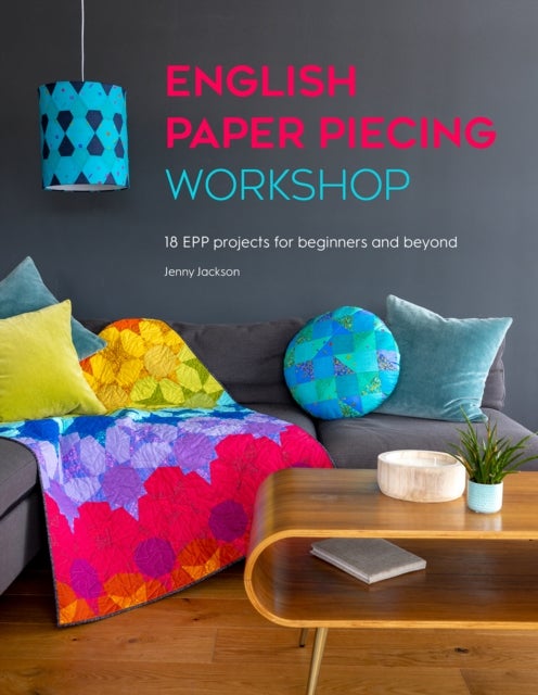 English Paper Piecing Workshop - 18 Epp Projects for Beginners and Beyond