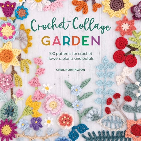 Crochet Collage Garden - Botanical Patterns for Crochet Collage and Applique