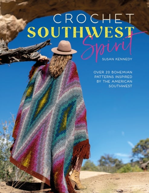 Crochet Southwest Spirit - Over 20 Bohemian Patterns Inspired by the American Southwest