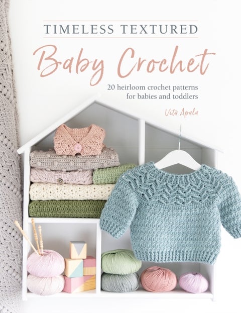 Timeless Textured Baby Crochet - 20 Heirloom Crochet Patterns for Babies and Toddlers