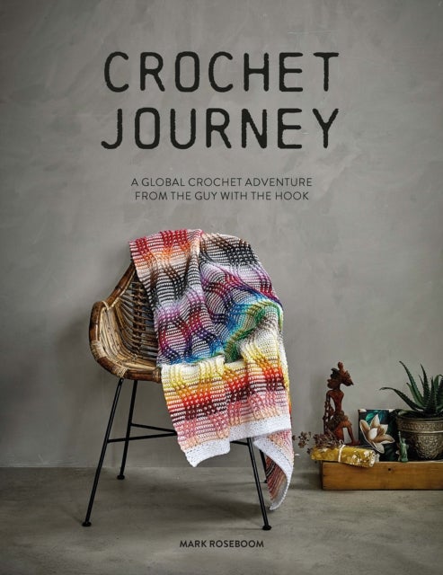 Crochet Journey - A Global Crochet Adventure from the Guy with the Hook