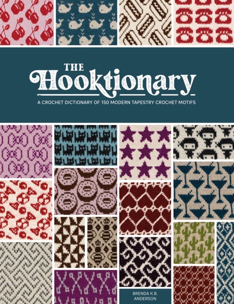 The Hooktionary - A Crochet Dictionary of 150 Modern Tapestry Crochet Motifs