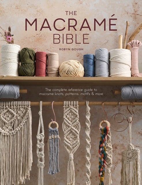 The Macrame Bible - The Complete Reference Guide to Macrame Knots, Patterns, Motifs and More