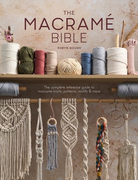 The Macrame Bible - The Complete Reference Guide to Macrame Knots, Patterns, Motifs and More