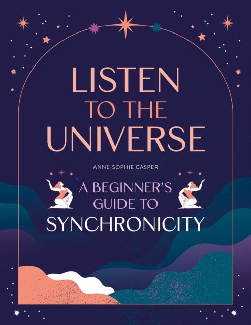 Listen to the Universe - A Beginner's Guide to Synchronicity