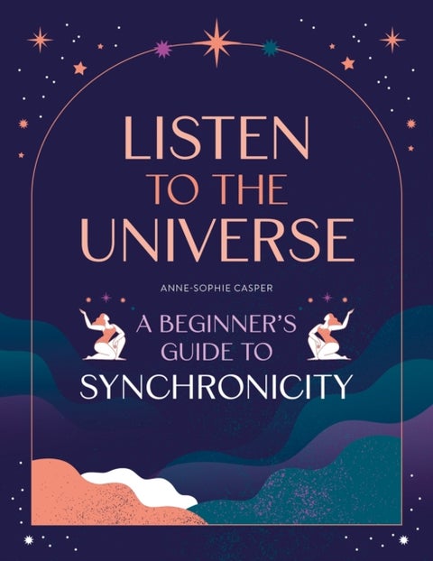 Listen to the Universe - A Beginner's Guide to Synchronicity