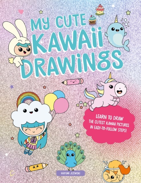 My Cute Kawaii Drawings - Learn to Draw Adorable Art with This Easy Step-by-Step Guide