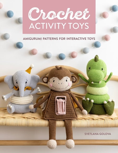 Crochet Activity Toys - Amigurumi Patterns for Interactive Toys