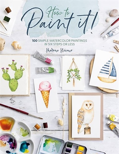 How to Paint it! - 100 Simple Watercolor Paintings in Six Steps or Less