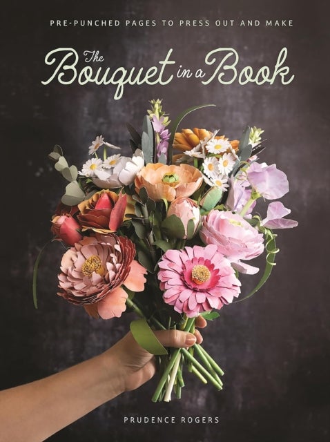 The Bouquet in a Book - Pre-Punched Pages to Press out and Make Paper Flowers