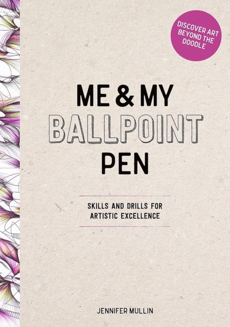 Me and My Ballpoint Pen: Discover Art Beyond the Doodle - Drawing Skills and Abstract Drills for Artistic Excellence