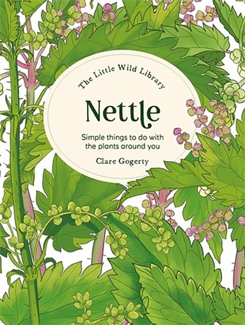 The Little Wild Library: Nettle - Simple Things to Do with the Plants Around You