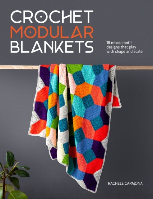 Crochet Modular Blankets - 18 Mixed Motif Designs That Play with Shape and Scale