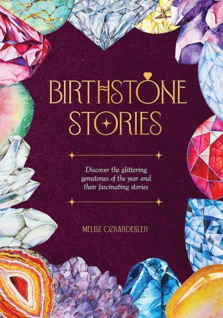 Birthstone Stories - Discover the Glittering Gemstones of the Year and Their Fascinating Stories