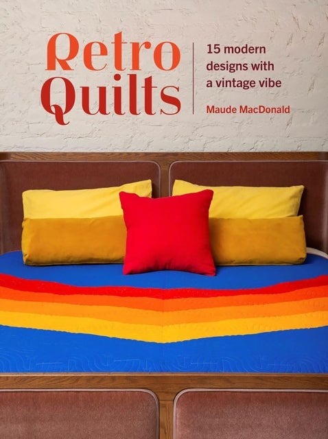 Retro Quilts - 15 Modern Designs with a Vintage Vibe