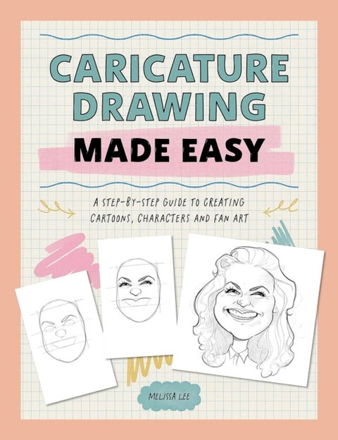 Caricature Drawing Made Easy - A Step-by-Step Guide to Creating Cartoons, Characters, and Fan Art