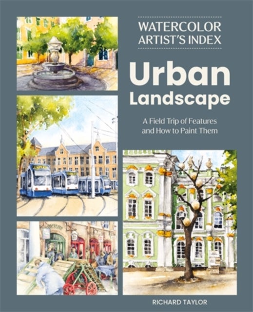 Watercolor Artist's Index of the Urban Landscape - A Field Trip of Features and How to Paint Them
