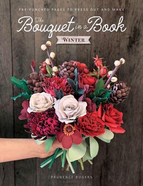 The Bouquet in a Book: Winter - Pre-Punched Pages to Press out and Make Paper Flowers