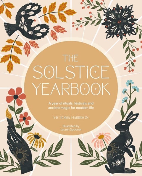 The Solstice Yearbook - A Year of Rituals, Festivals and Ancient Magic for Modern Life