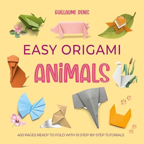 Easy Origami Animals - 400 Pages Ready to Fold with 10 Step-by-Step Tutorials