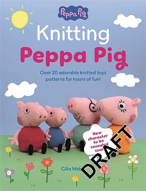 Knitting Peppa Pig - Over 20 Adorable Knitted Toy Patterns for Hours of Fun!