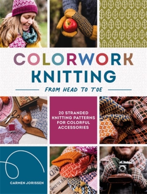Colorwork Knitting from Head to Toe - 20 Stranded Knitting Patterns for Colorful Accessories